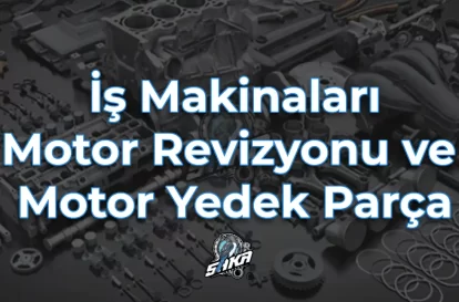 İş Makinaları Motor Revizyonu ve Motor Yedek Parça