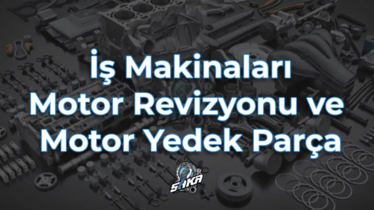 İş Makinaları Motor Revizyonu ve Motor Yedek Parça