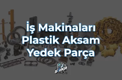 İş Makinaları Plastik Aksam Yedek Parça