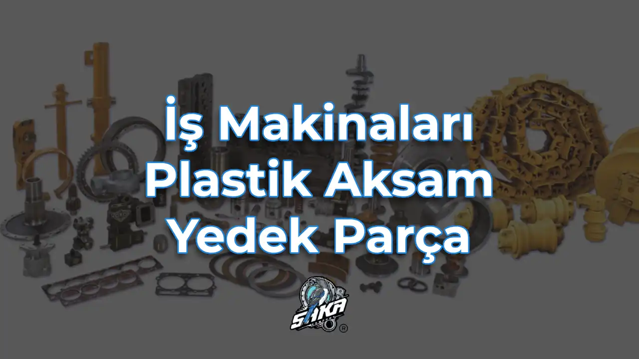 İş Makinaları Plastik Aksam Yedek Parça