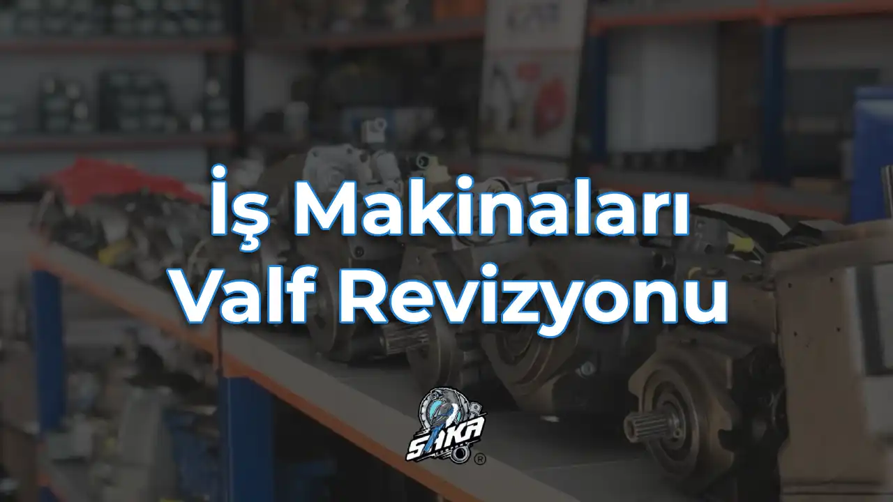 İş Makinaları Valf Revizyonu