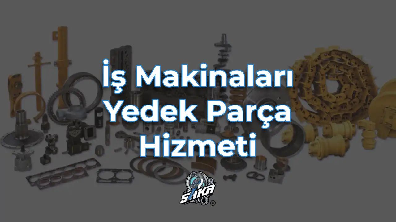 İş Makinaları Yedek Parça Hizmeti